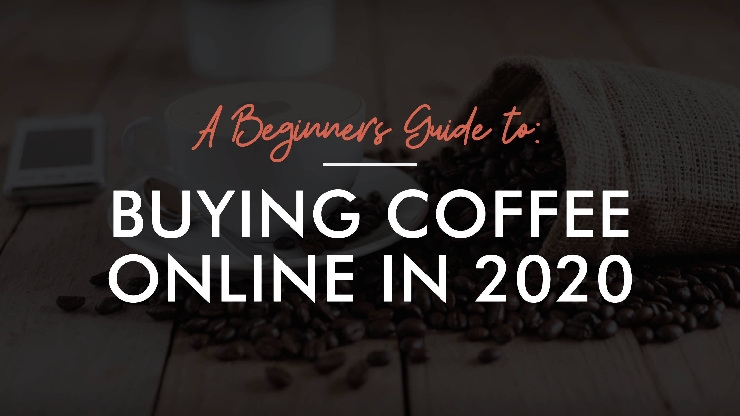 Beginner's Guide to buying coffee beans online [2020 Edition]