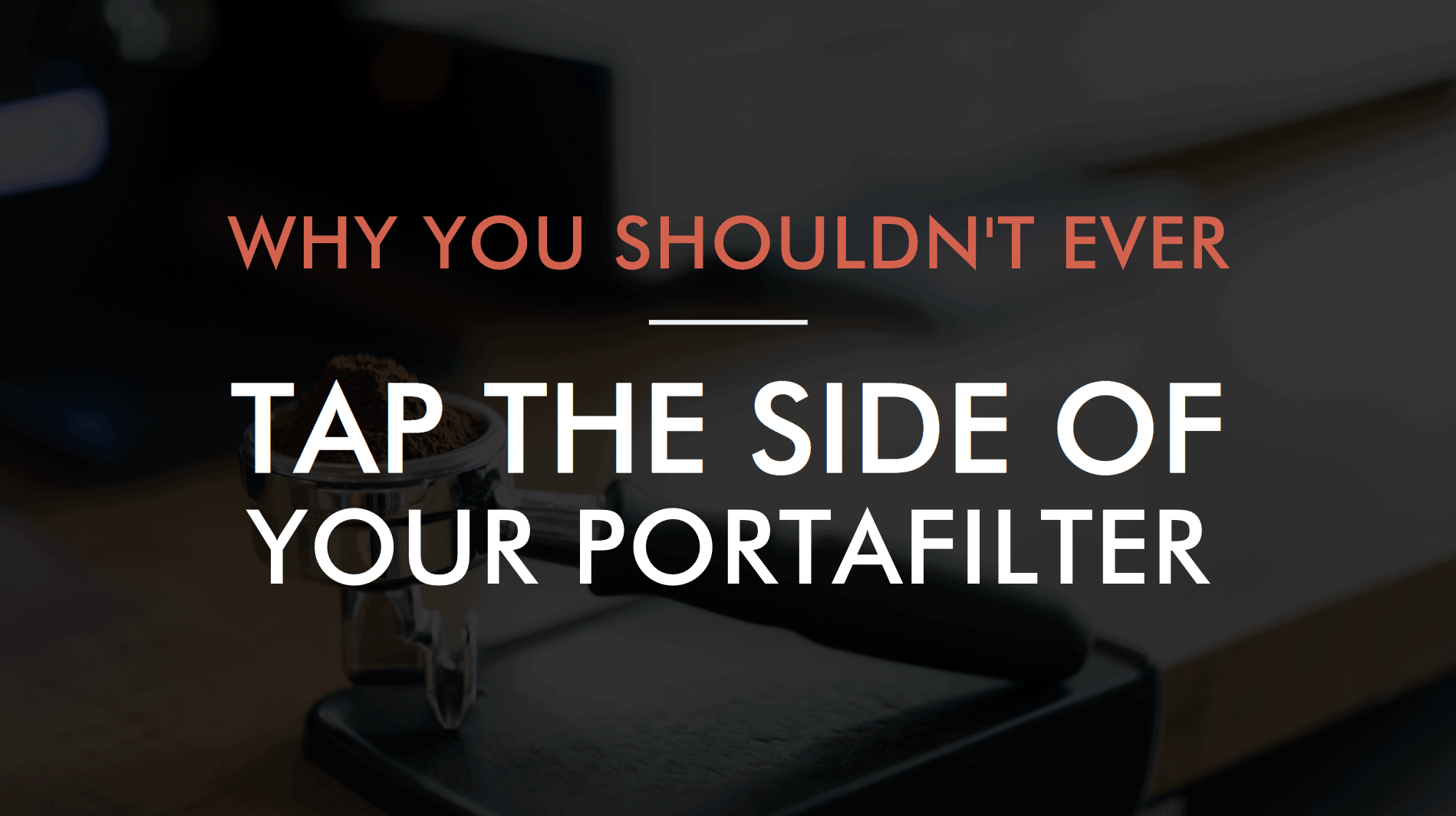 Why You Should Never Tap The Side Of Your Portafilter