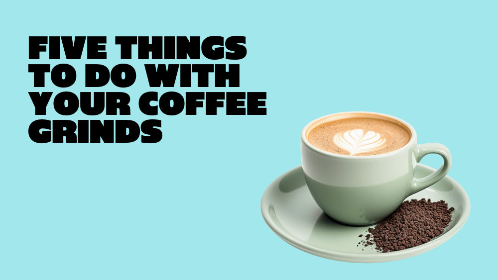 5 THINGS YOU CAN DO WITH YOUR USED COFFEE