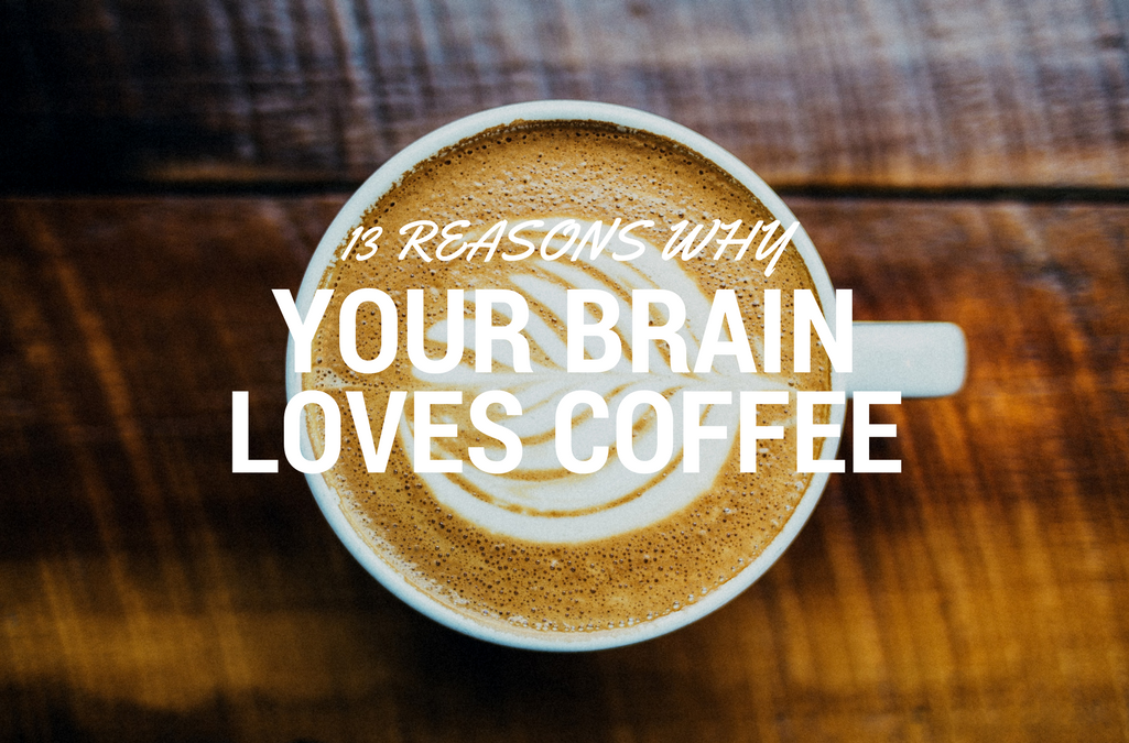 13 Reasons Why Your Brain Loves Coffee: An Infographic