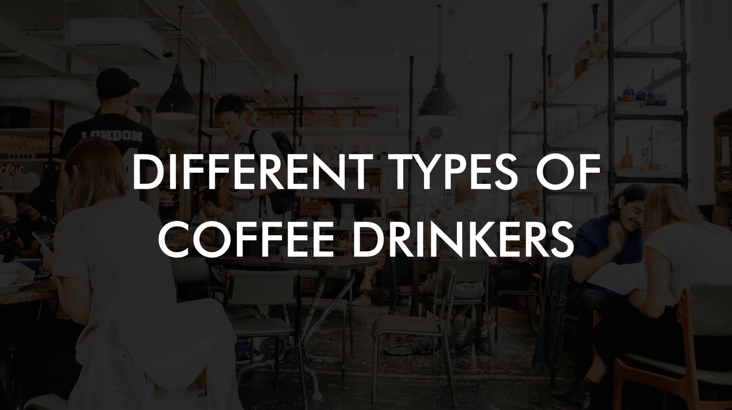 The Different Types Of Coffee Drinkers