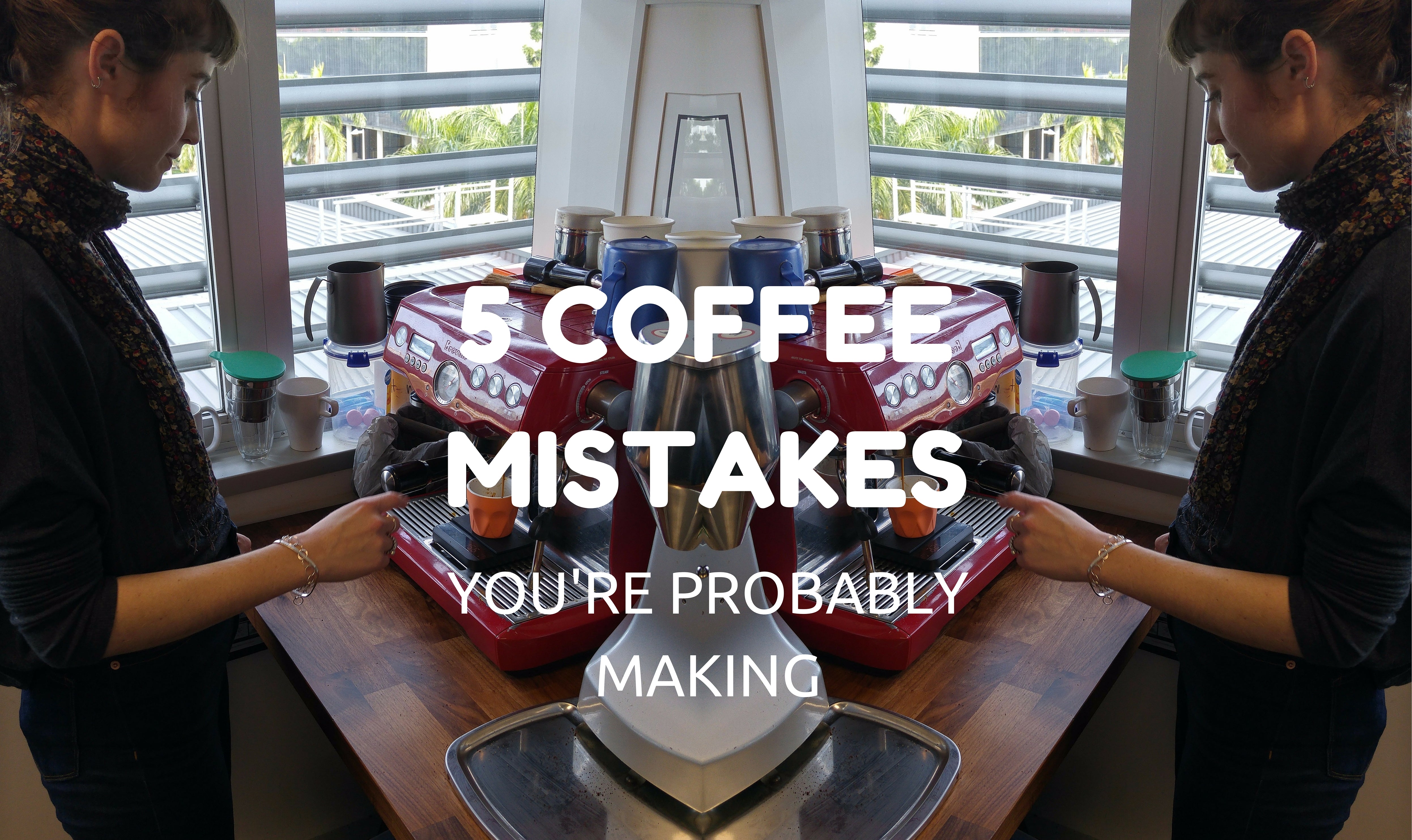 5 Coffee Mistakes You're Probably making