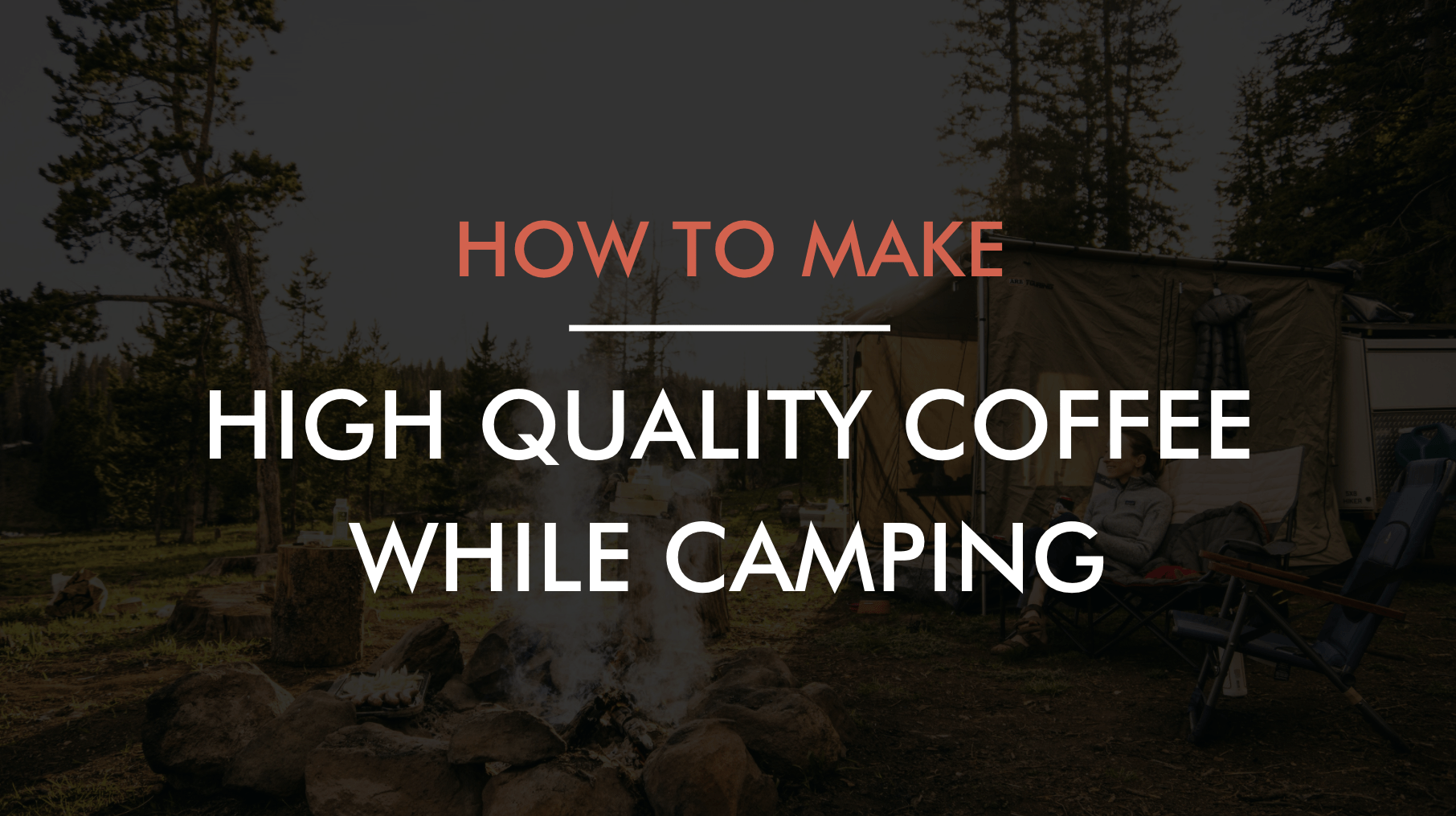 How Do I Make Good Coffee While I'm Camping?