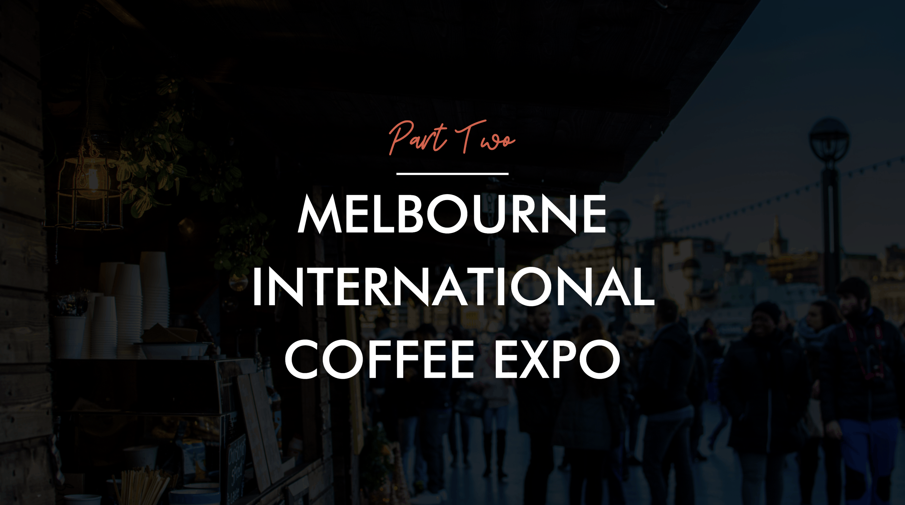 Melbourne International Coffee Expo 2019 Part 2