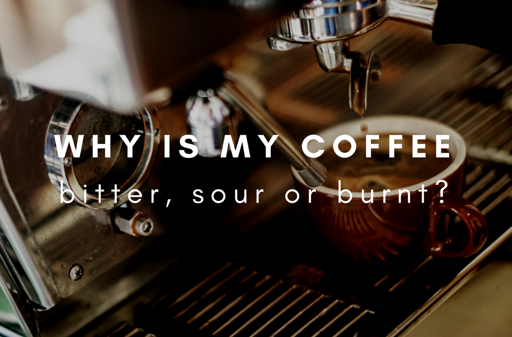 Why is my coffee bitter, sour or burnt?