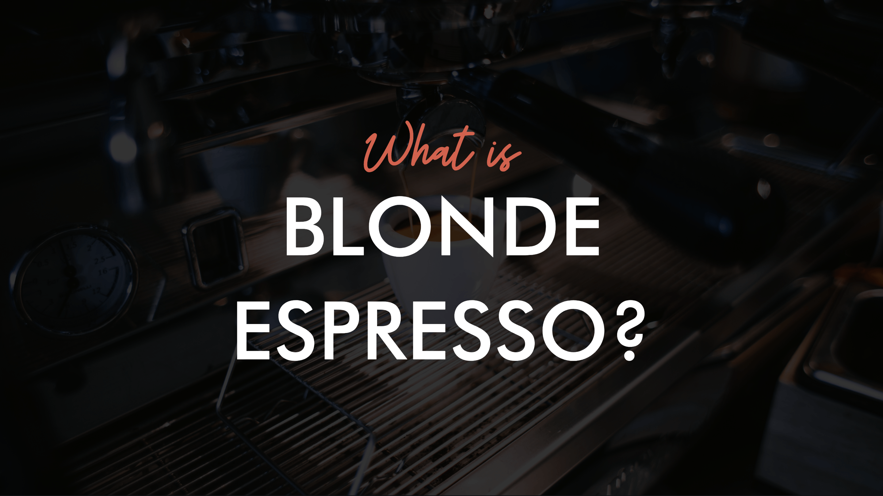 What is a blonde espresso?