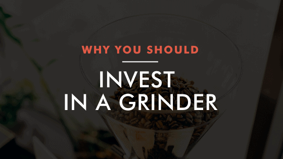 Why You Should Invest in a Grinder
