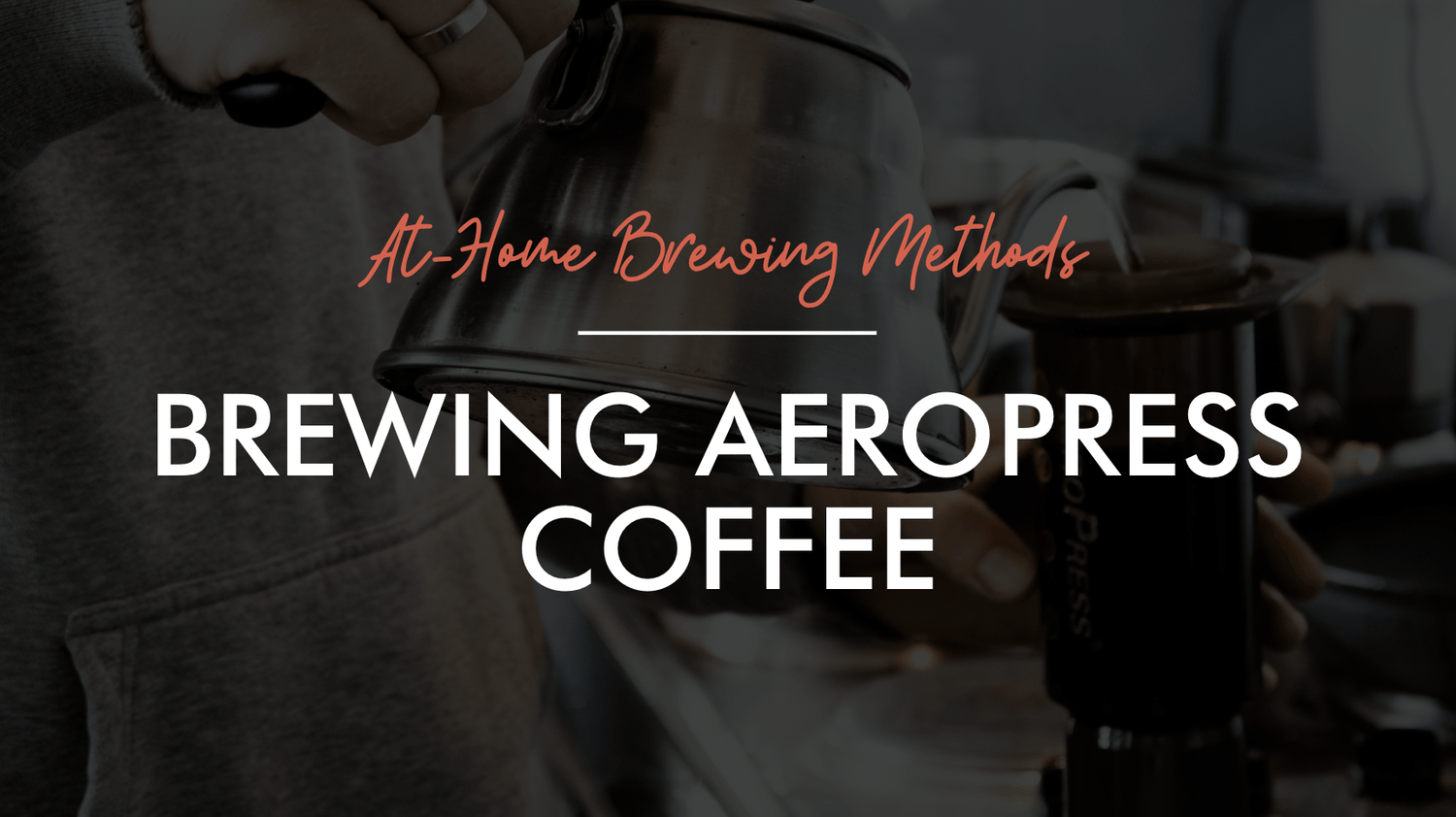 Home Brewing Methods: Aeropress
