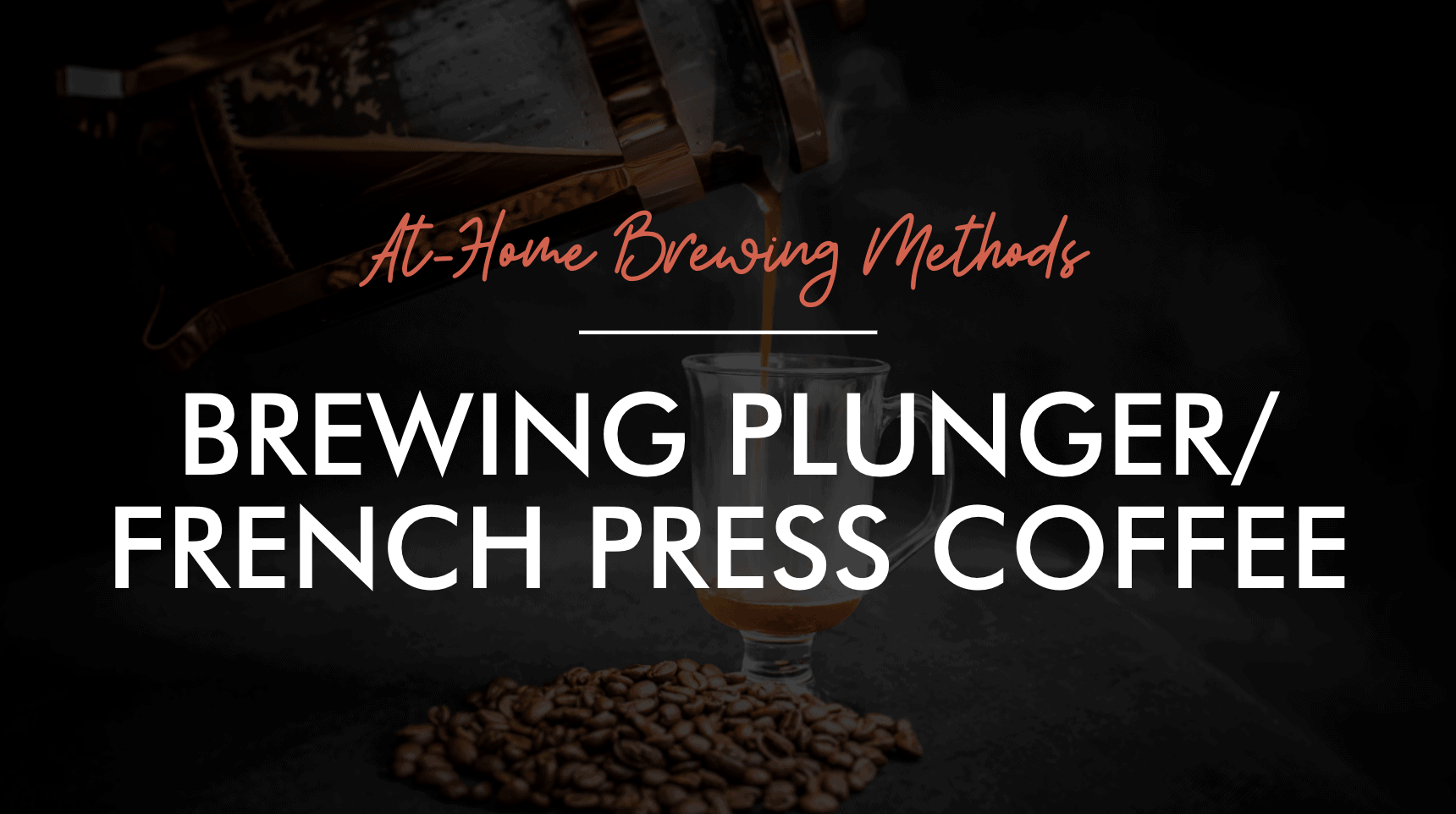 Home Brewing Methods: Plunger/French Press
