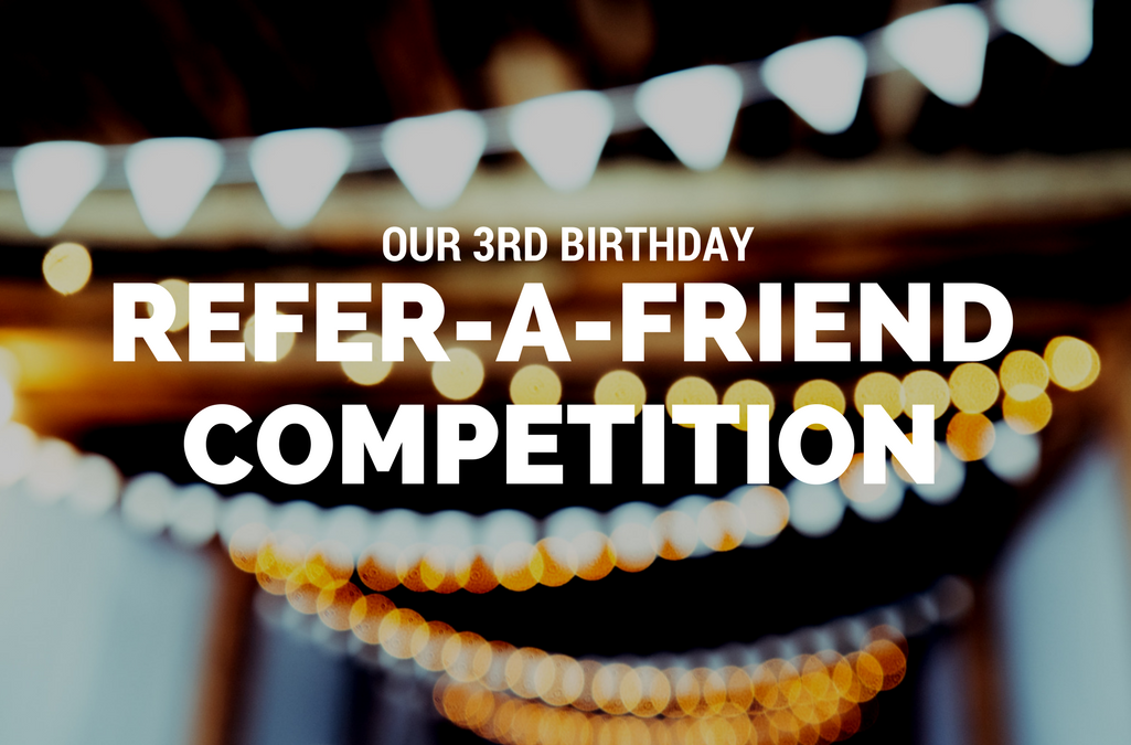 Our 3rd Birthday Refer-a-Friend Competition