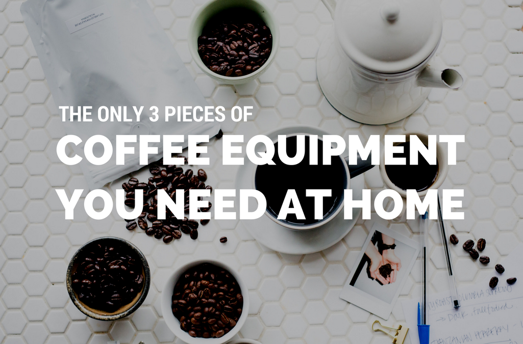The Only 3 Pieces of Coffee Equipment You Need