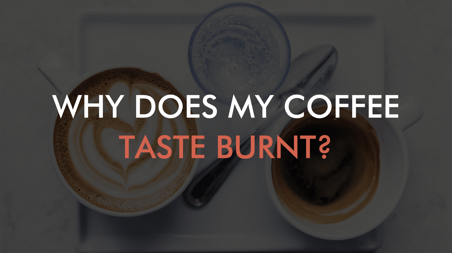 why does my coffee taste burnt title image
